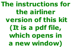 The instructions for  the airliner  version of this kit (It is a pdf file,  which opens in  a new window)